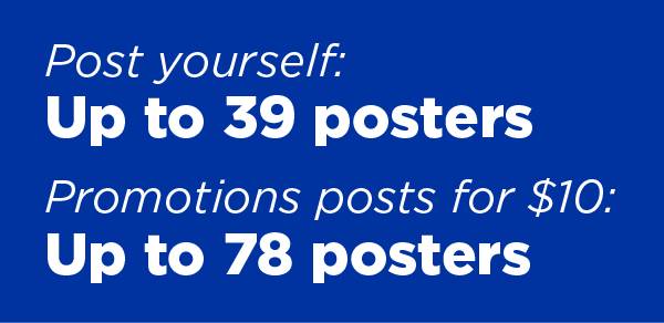 Post yourself: up to 39 posters. Promotions posts for $10: up to 78 posters.